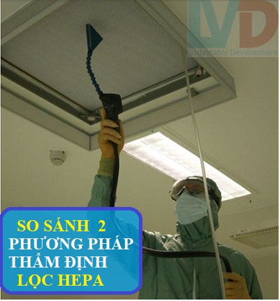 So sánh 2 phương pháp kiểm tra/thẩm định độ rò rỉ màng lọc HEPA