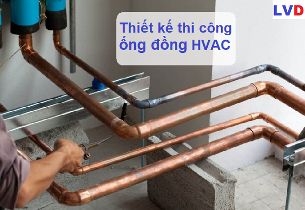 Thiết kế và thi công hệ thống ống đồng HVAC