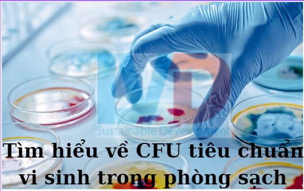 Tìm hiểu về CFU tiêu chuẩn vi sinh trong phòng sạch